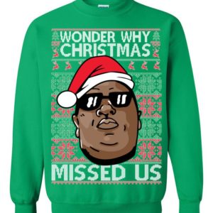 Wonder Why Christmas Missed Us Biggie Ugly Christmas Sweater