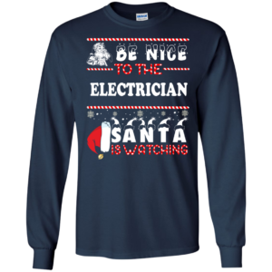 Be Nice To The Electrican Santa Is Watching Ugly Christmas Sweater