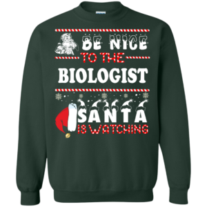 Be Nice To The Biologist Santa Is Watching Ugly Christmas Sweater