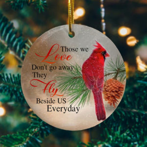 Those We Love Dont Go Away They Fly Beside Us Everyday Decorative Christmas Ornament