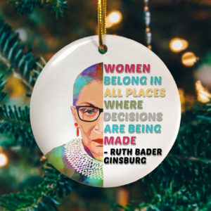 Women Belong in All Places Where Decisions Are Being Made Christmas RBG Ornament