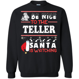 Be Nice To The Teller Santa Is Watching Ugly Christmas Sweater