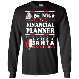 Be Nice To The Financial Planner Santa Is Watching Sweatshirt