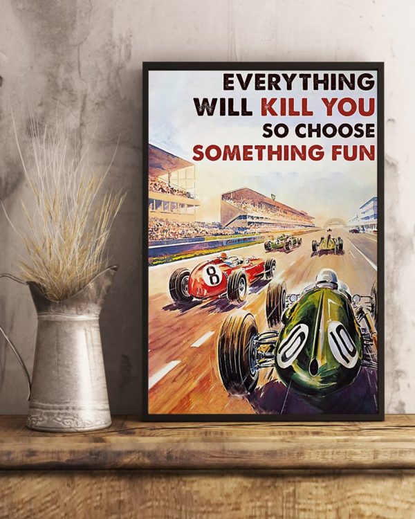 Everything Will Kill You So Choose Something Fun Car Racing Vintage Poster, Canvas