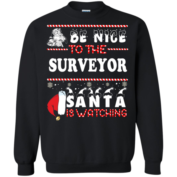 Be Nice To The Surveyor Santa Is Watching Ugly Christmas Sweater
