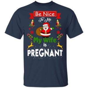 Be Nice To Me My Wife Is Pregnant Santa Christmas Sweatshirt