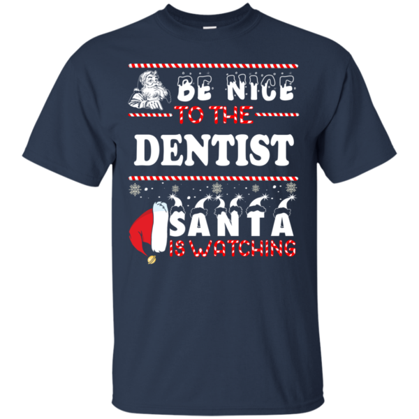 Be Nice To The Dentist Santa Is Watching Ugly Christmas Sweater