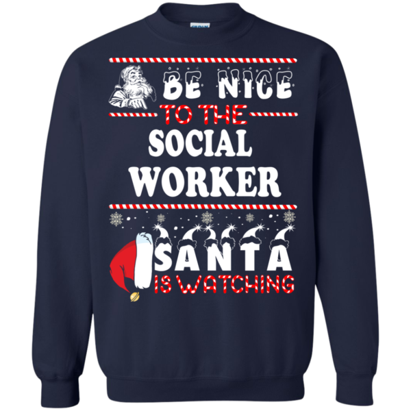 Be Nice To The Social Worker Santa Is Watching Ugly Christmas Sweater