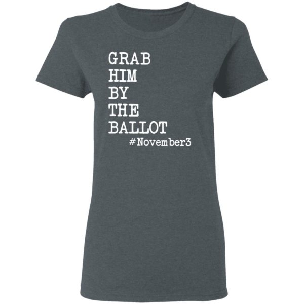 Grab Him By The Ballot #november3 T-Shirt