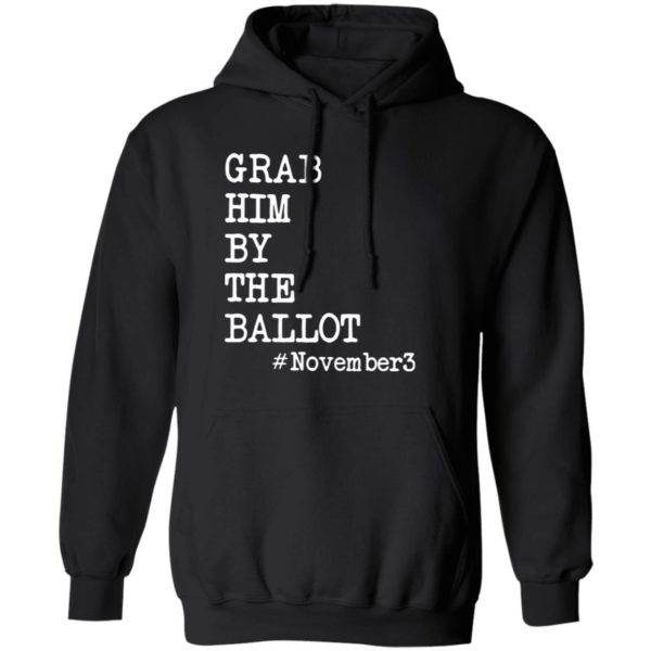Grab Him By The Ballot #november3 T-Shirt