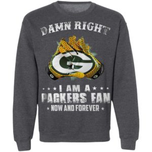 Damn Right I Am A Packers Fan Now And Forever T-Shirt