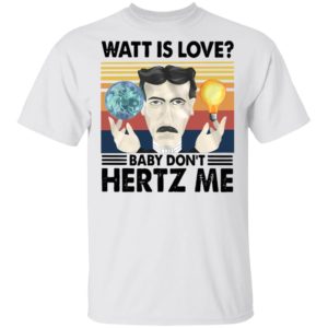 Watt Is Love Baby Don’t Hertz Me Vintage Retro Shirt