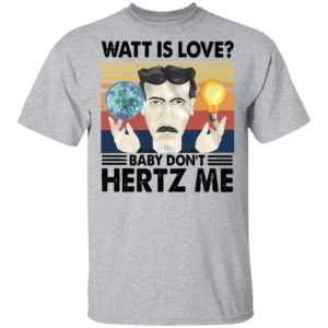 Watt Is Love Baby Don't Hertz Me Vintage Retro Shirt