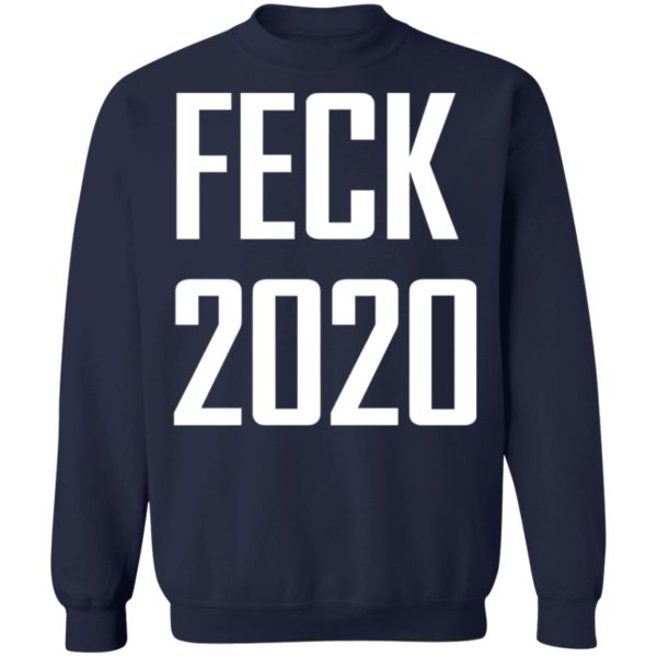 Feck 2020 Shirt, Hoodie, Ls
