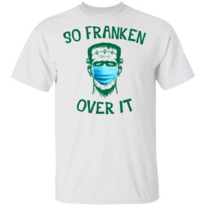 Frankenstein So Franken Over It Shirt, Long Sleeve