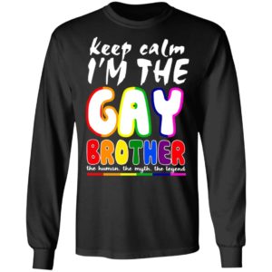 Lgbt Keep Calm I'm The Gay Brother Shirt, Long Sleeve, Hoodie