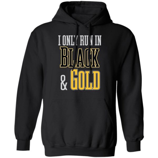 I Only Run in Black and Gold Shirt