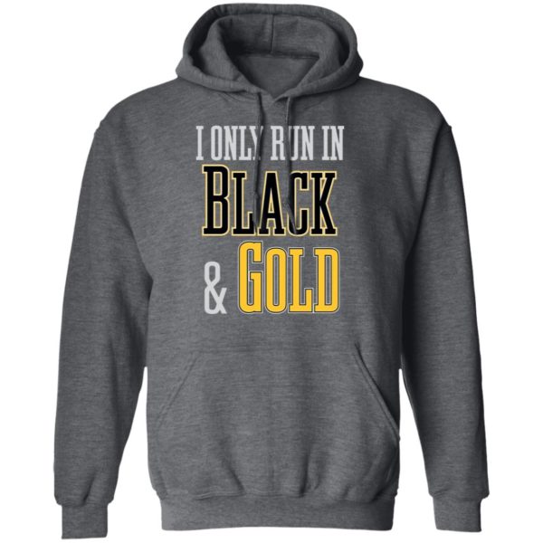 I Only Run in Black and Gold Shirt