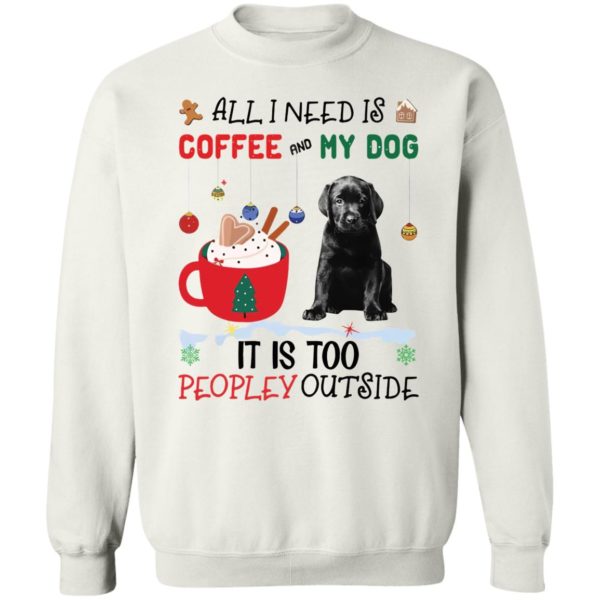All I Need Is Coffee And My Dog It Is Too Peopley Outside shirt