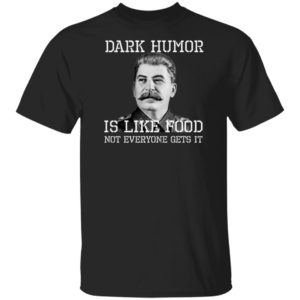 Dark Humor Is Like Food – Not Everyone Gets It T-Shirt