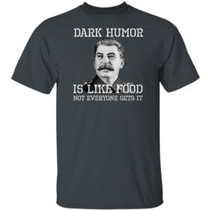 Dark Humor Is Like Food – Not Everyone Gets It T-Shirt