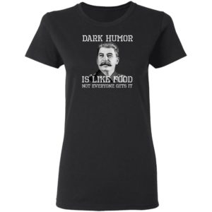 Dark Humor Is Like Food - Not Everyone Gets It T-Shirt