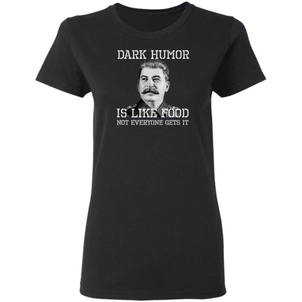 Dark Humor Is Like Food – Not Everyone Gets It T-Shirt