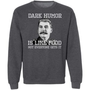 Dark Humor Is Like Food - Not Everyone Gets It T-Shirt