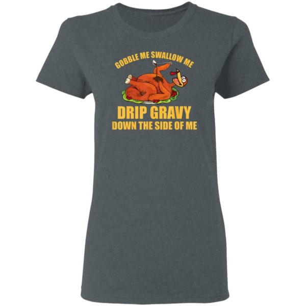 Gobble Me Swallow Me Drip Gravy Funny Thanksgiving Turkey Shirt