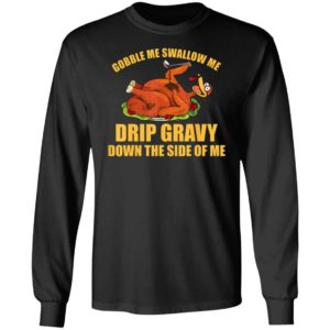 Gobble Me Swallow Me Drip Gravy Funny Thanksgiving Turkey Shirt