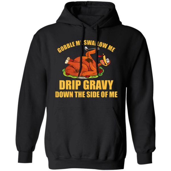 Gobble Me Swallow Me Drip Gravy Funny Thanksgiving Turkey Shirt