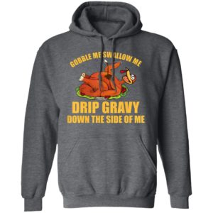 Gobble Me Swallow Me Drip Gravy Funny Thanksgiving Turkey Shirt