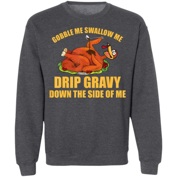 Gobble Me Swallow Me Drip Gravy Funny Thanksgiving Turkey Shirt