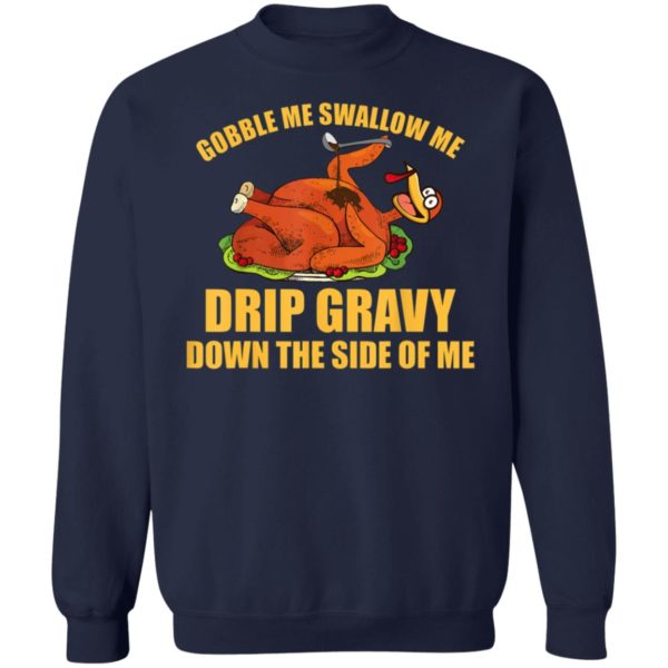 Gobble Me Swallow Me Drip Gravy Funny Thanksgiving Turkey Shirt