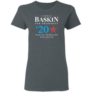 Carole Baskin for president making problems disappear shirt