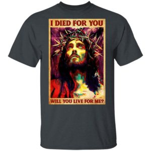Jesus I Died For You Will You Live For Me T-Shirt