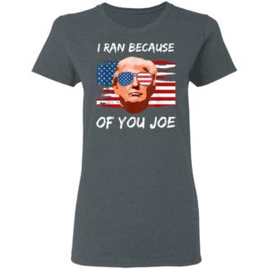 Trump Debate 2020 I Ran Because Of You Joe Biden Shirt