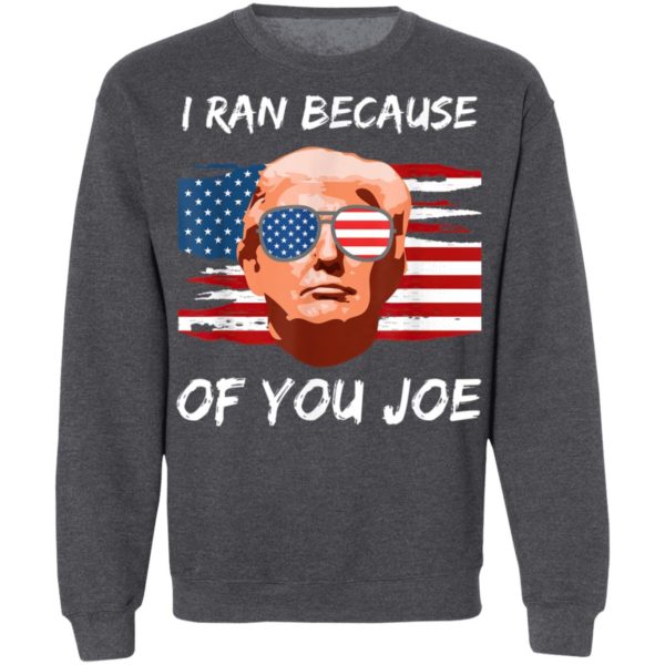 Trump Debate 2020 I Ran Because Of You Joe Biden Shirt, Long Sleeve