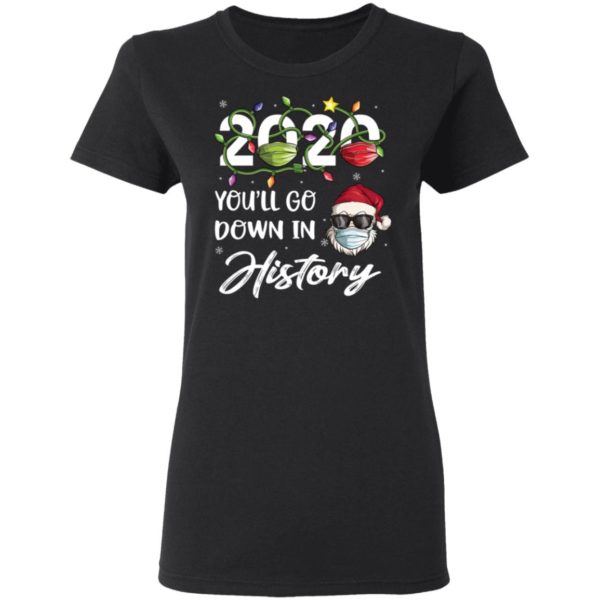 2020 Youll Go Down In History Santa Christmas Shirt, Long Sleeve
