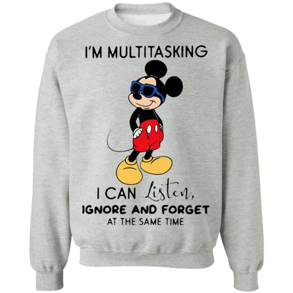 Mickey Mouse I’m Multitasking I Can Listen Ignore And Forget At The Same Time Shirt