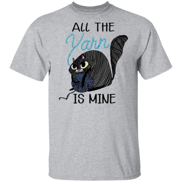 Cat All the Yarn Is Mine shirt