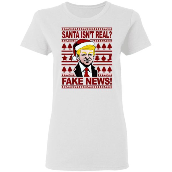 Funny Trump Christmas Santa isnt real Fake news Shirt