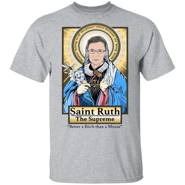 Saint Ruth Bader Ginsburg The Supreme Better A Bitch Than A Mouse Shirt