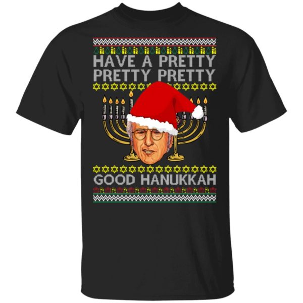 Have A Pretty Pretty Pretty Good Hanukkah Ugly Christmas Sweater