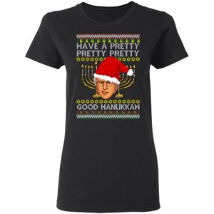 Have A Pretty Pretty Pretty Good Hanukkah Ugly Christmas Sweater