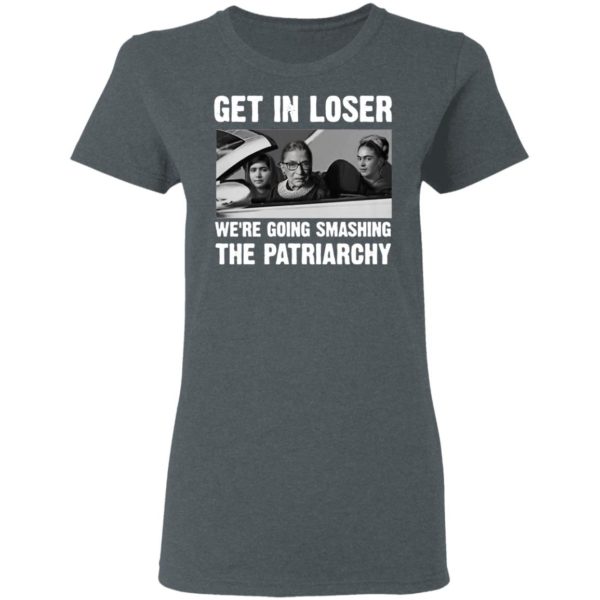 Ruth Bader Ginsburg Get In Loser We’re Going Smashing The Patriarchy Shirt