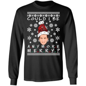 Could I Be Any More Merry Chandler Bing Ugly Christmas Sweater