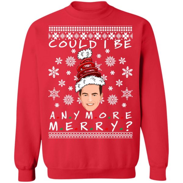 Could I Be Any More Merry Chandler Bing Ugly Christmas Sweater