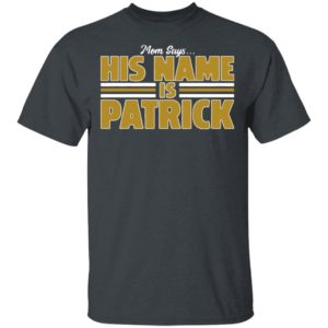 Mom Says His Name Is Patrick T-Shirt