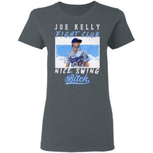 Joe Kelly Fight CLub Nice Swing Bitch T-Shirt, LS, Hoodie